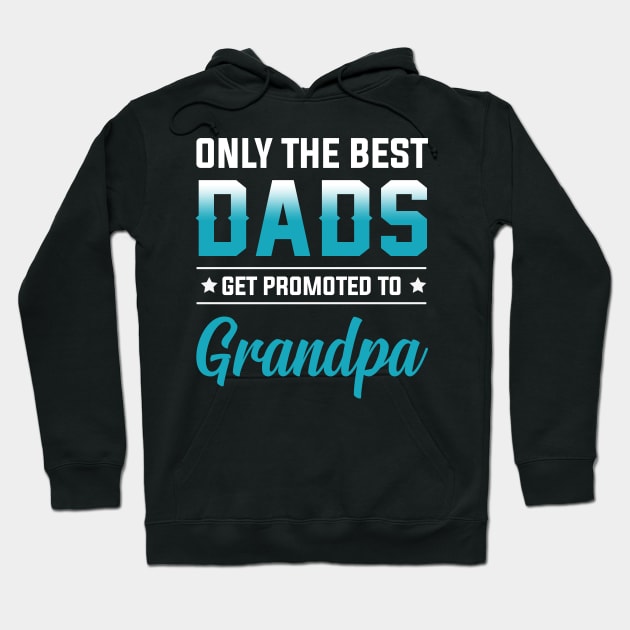 Only The Best Dads Get Promoted To Grandpa Shirt Hoodie by Kaileymahoney